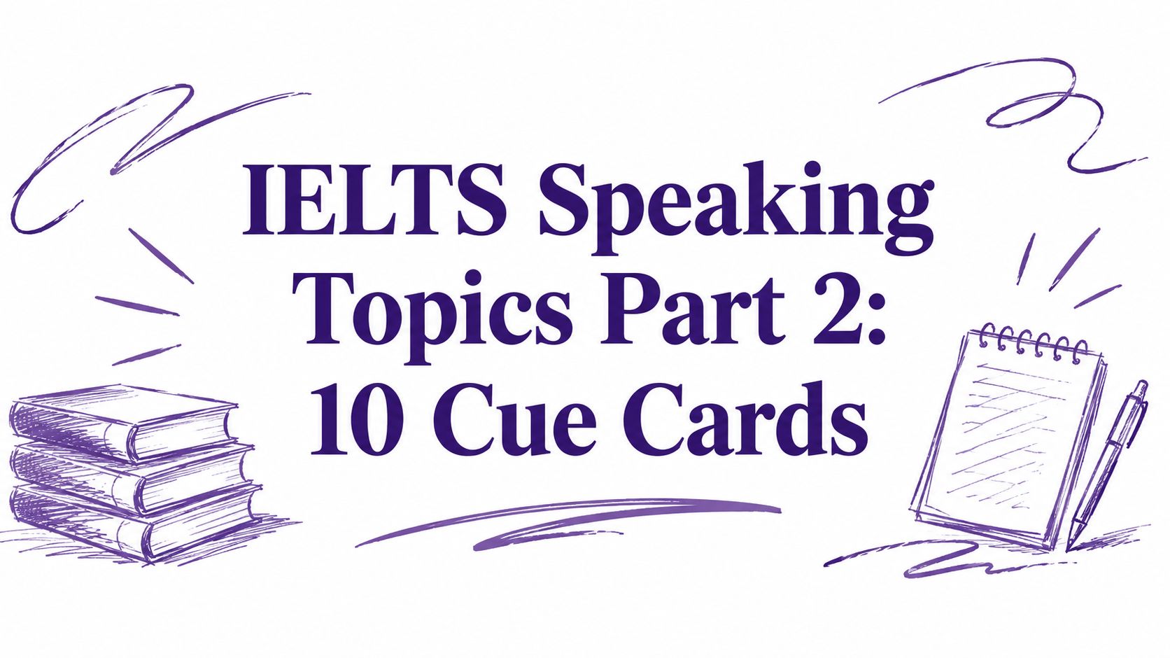 IELTS Speaking Topics Part 2: 10 Cue Cards