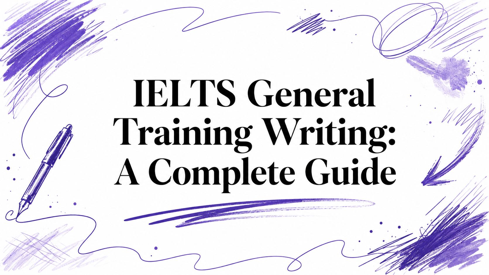 IELTS General Training Writing: A Complete Guide