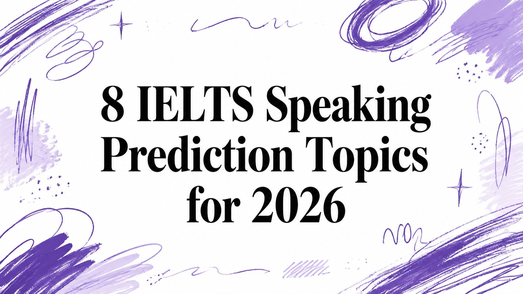 8 IELTS Speaking Prediction Topics for 2026