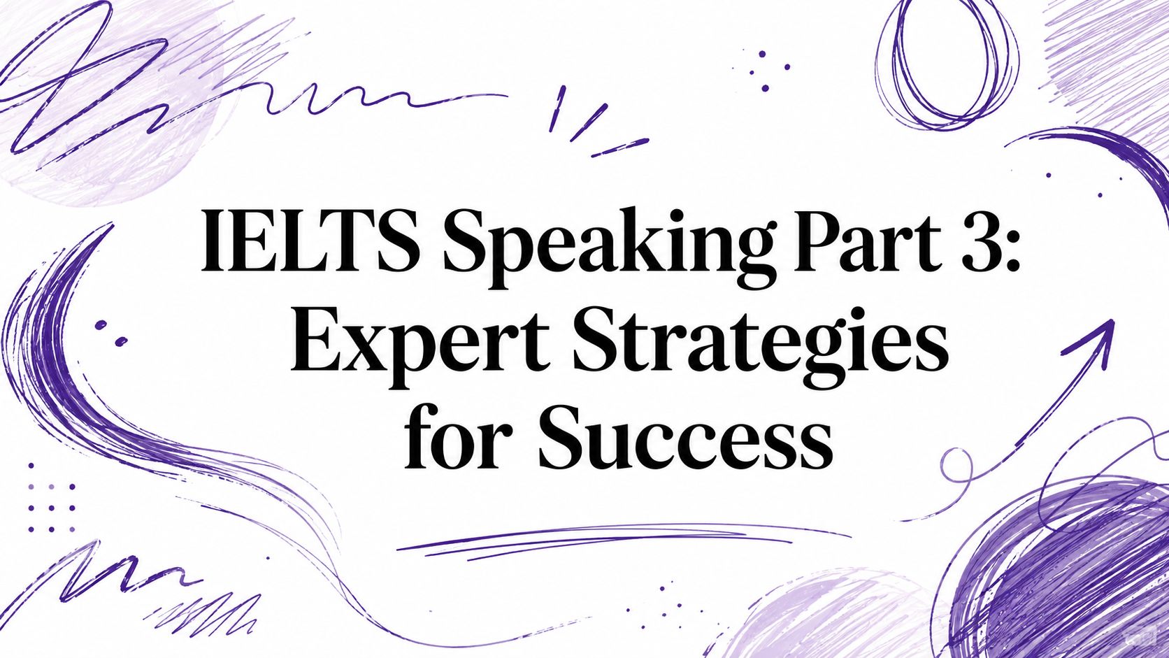 IELTS Speaking Part 3: Expert Strategies for Success