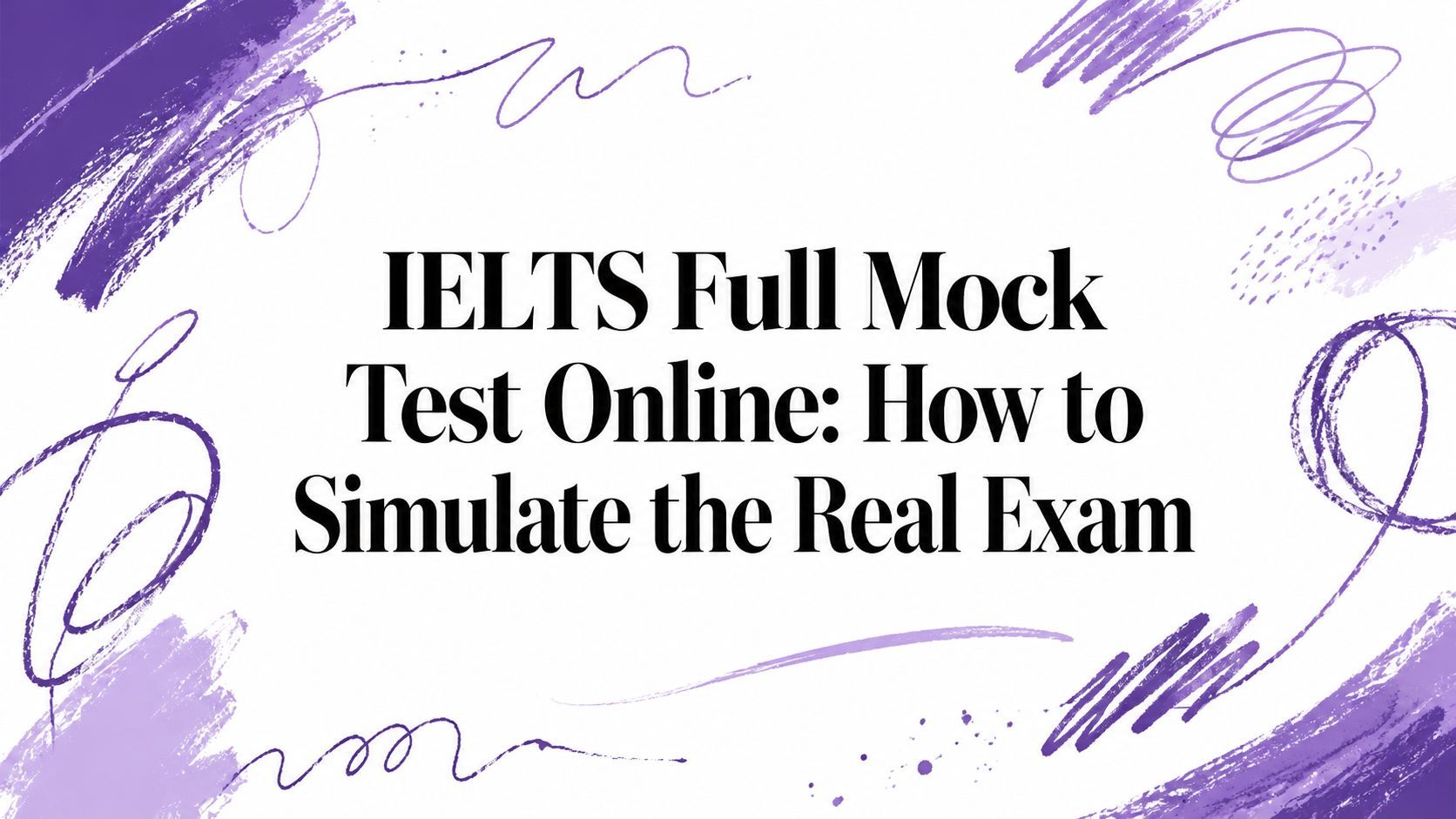 IELTS Full Mock Test Online: How to Simulate the Real Exam