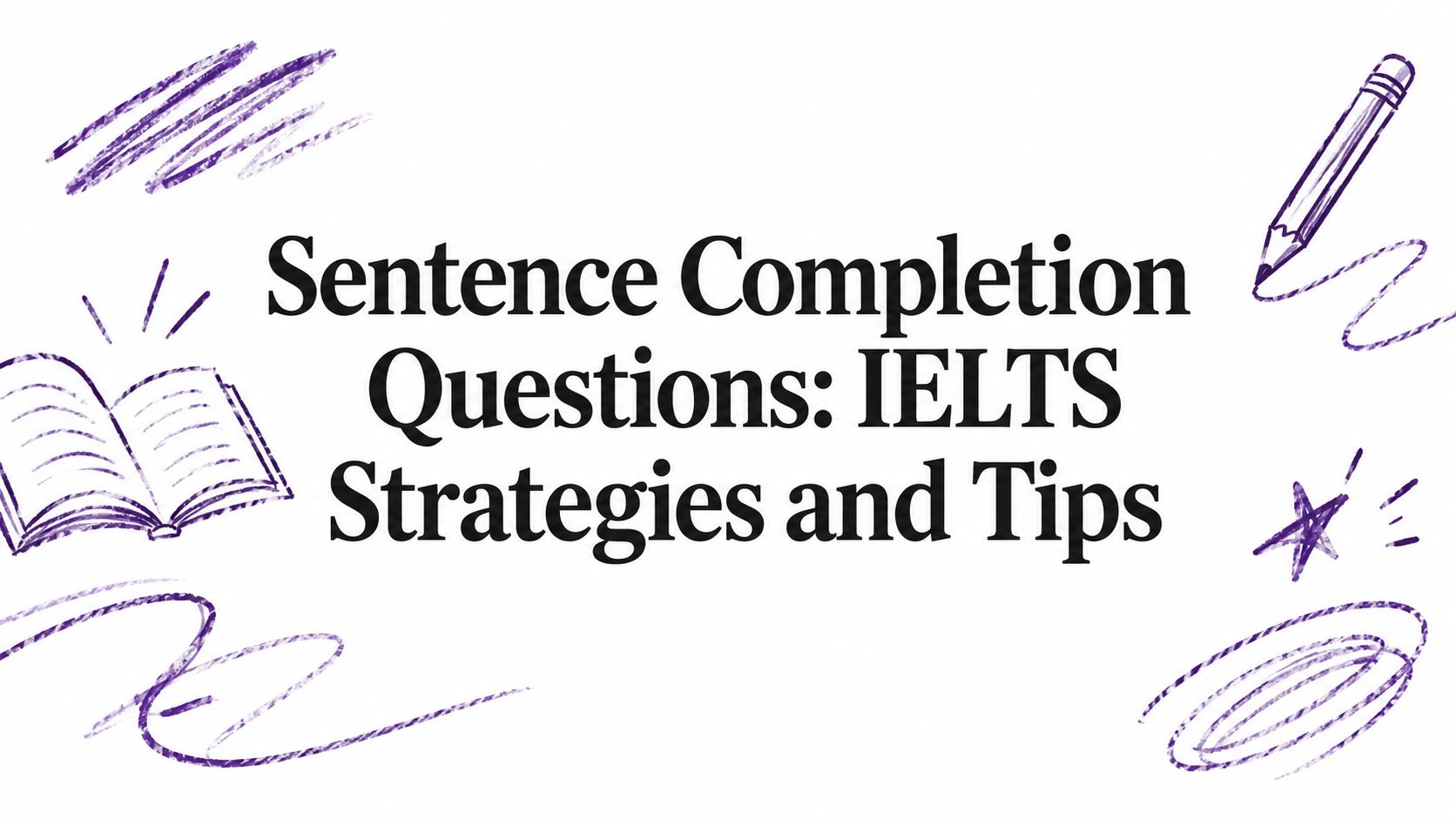 Sentence Completion Questions: IELTS Strategies and Tips
